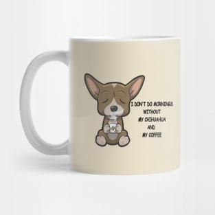 Chihuahua Breed Mornings Without Coffee And Dog Mug